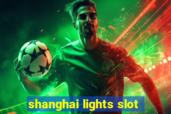 shanghai lights slot