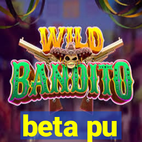 beta pu