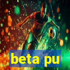 beta pu