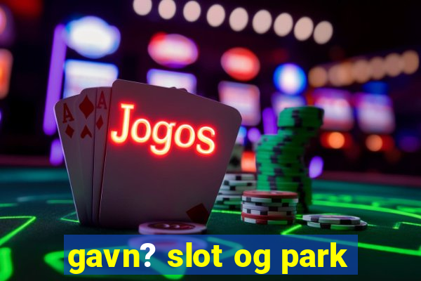 gavn? slot og park