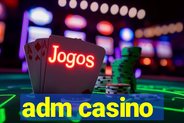 adm casino