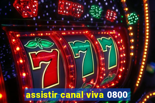 assistir canal viva 0800