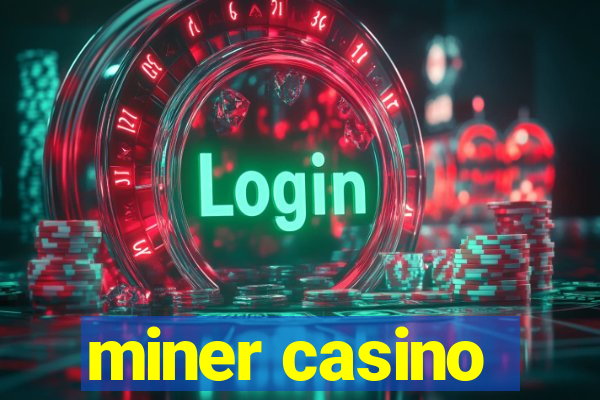 miner casino