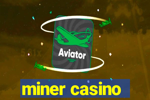 miner casino