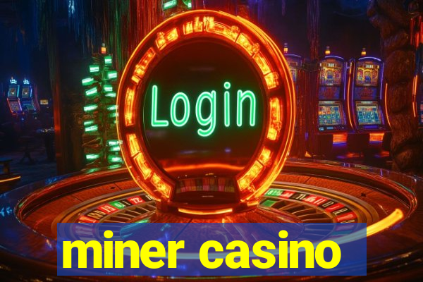 miner casino