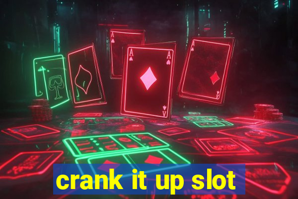 crank it up slot