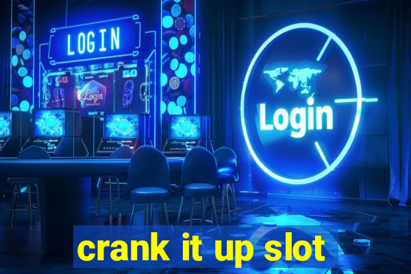 crank it up slot