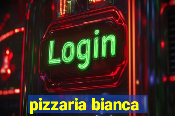 pizzaria bianca