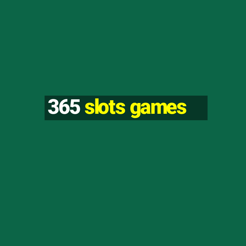 365 slots games