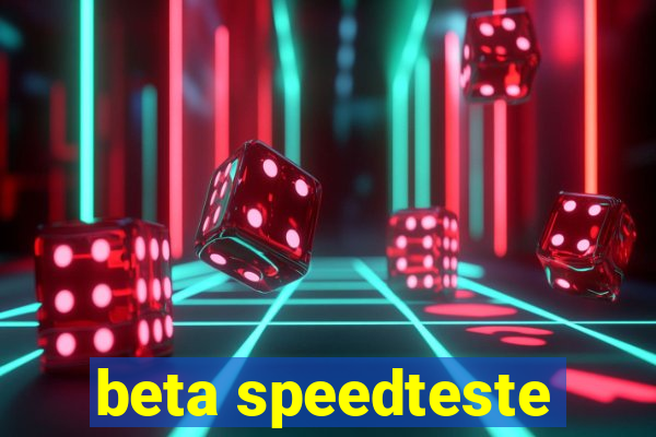 beta speedteste