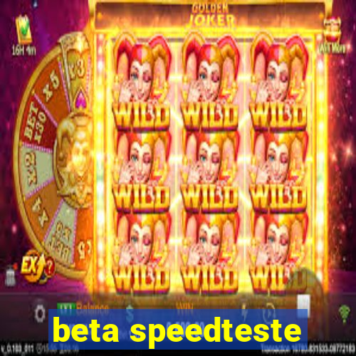 beta speedteste