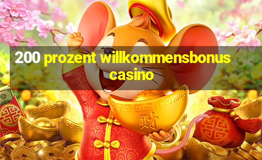 200 prozent willkommensbonus casino