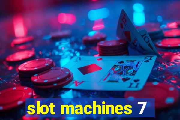 slot machines 7