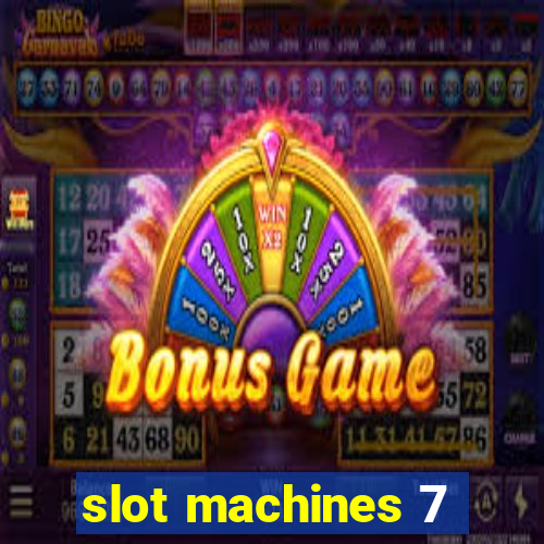 slot machines 7