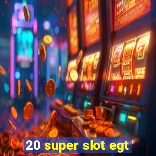 20 super slot egt