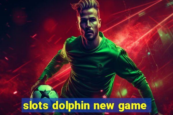 slots dolphin new game