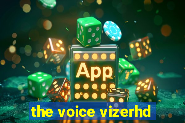 the voice vizerhd