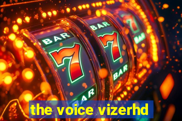 the voice vizerhd