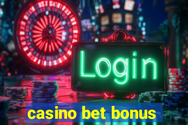 casino bet bonus