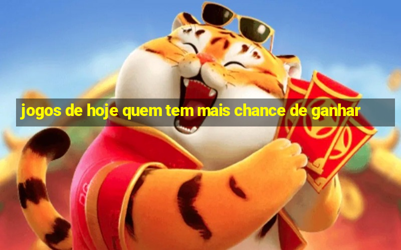 jogos de hoje quem tem mais chance de ganhar