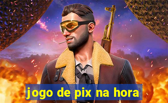 jogo de pix na hora