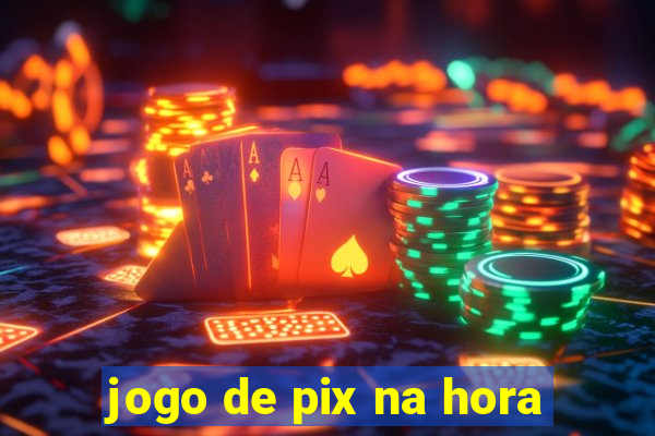 jogo de pix na hora