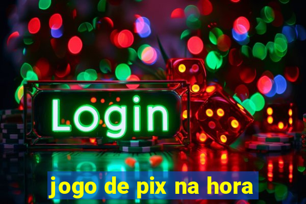 jogo de pix na hora