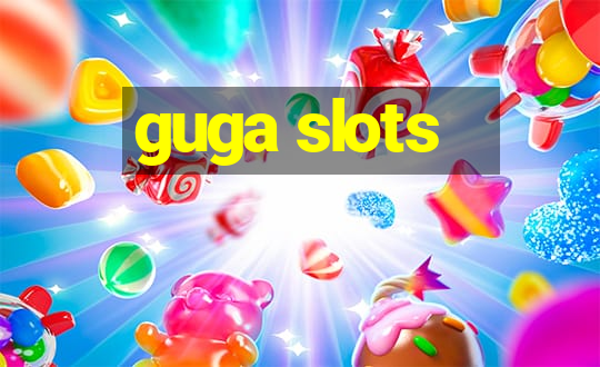 guga slots