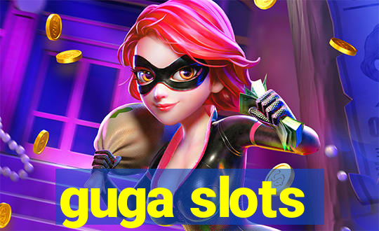 guga slots