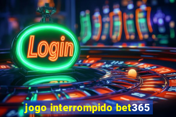 jogo interrompido bet365