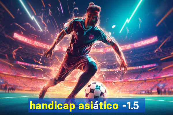 handicap asiático -1.5