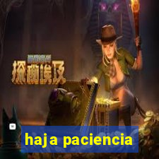 haja paciencia