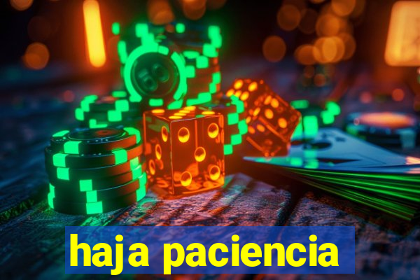 haja paciencia