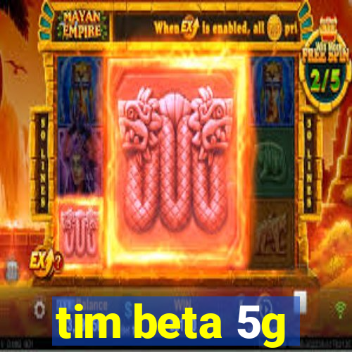 tim beta 5g