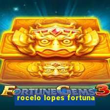 rocelo lopes fortuna