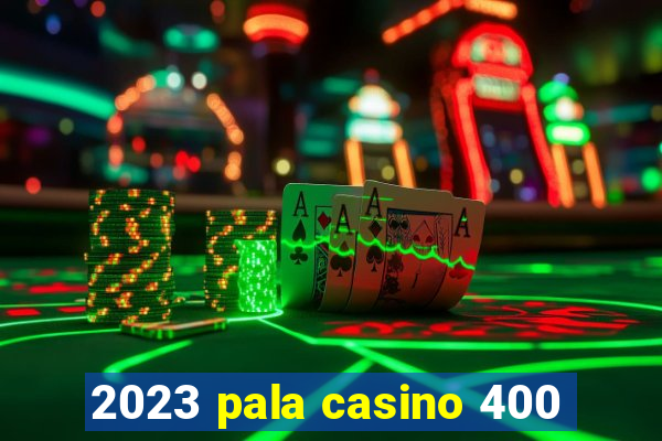 2023 pala casino 400