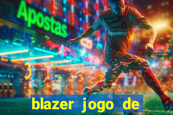 blazer jogo de ganhar dinheiro