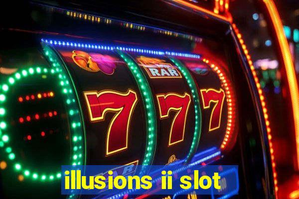 illusions ii slot