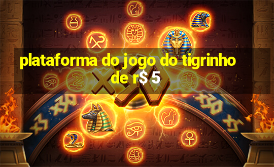 plataforma do jogo do tigrinho de r$ 5