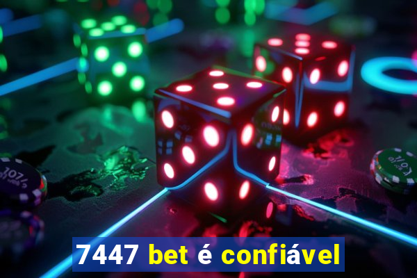 7447 bet é confiável