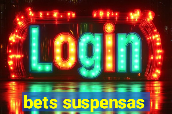 bets suspensas