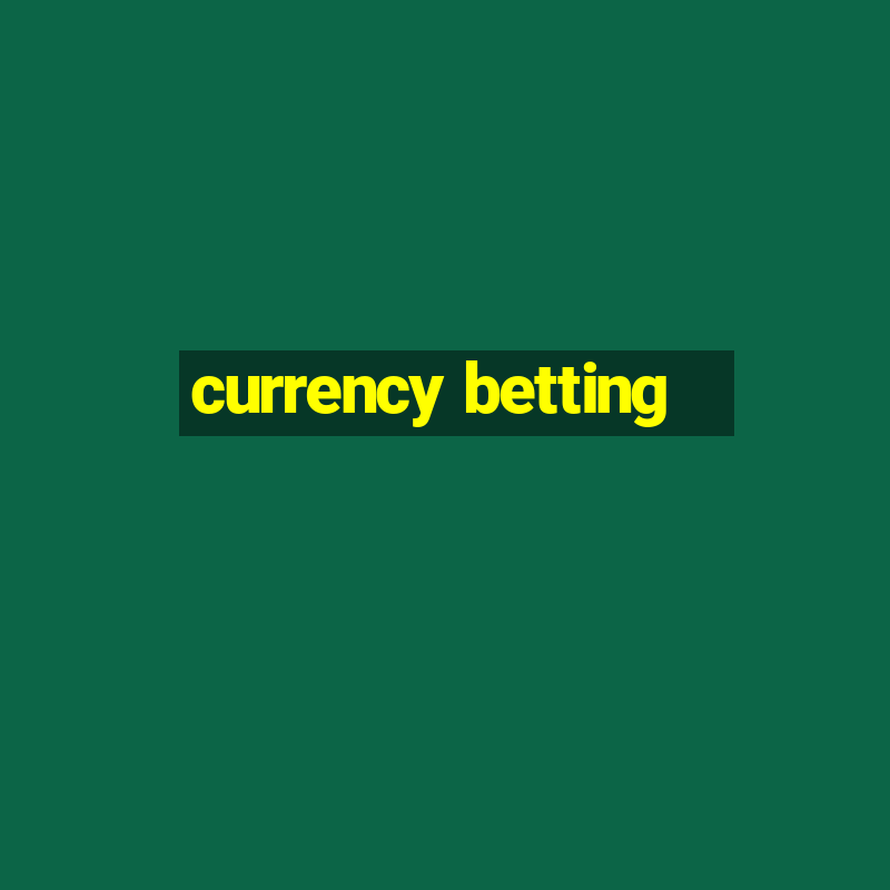 currency betting