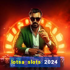 lotsa slots 2024 paga mesmo