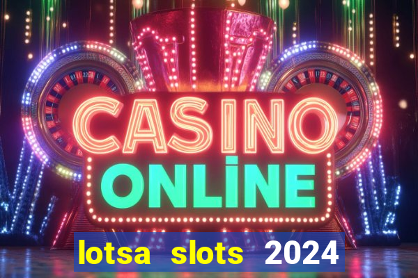 lotsa slots 2024 paga mesmo