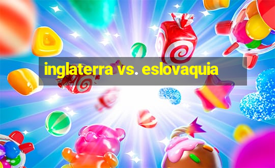 inglaterra vs. eslovaquia