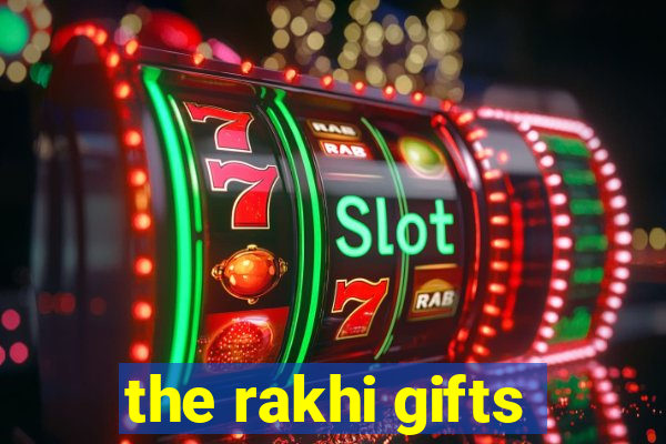 the rakhi gifts