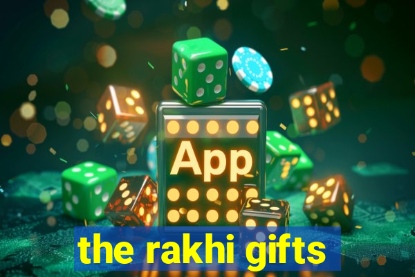 the rakhi gifts