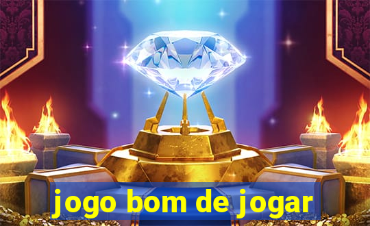 jogo bom de jogar