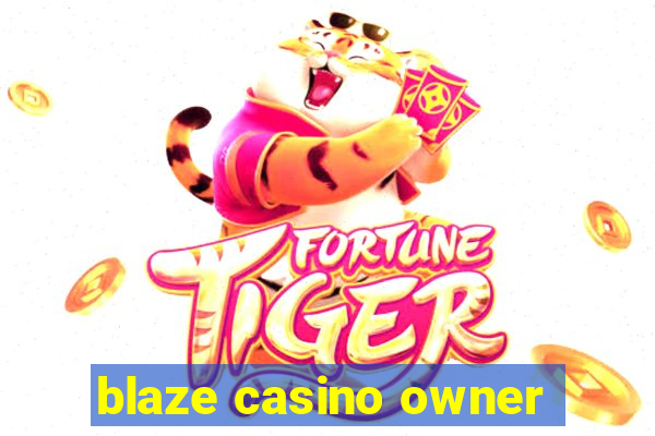 blaze casino owner