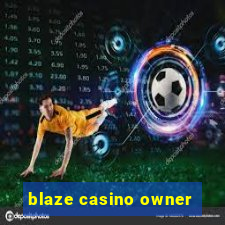 blaze casino owner